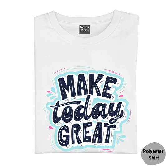 Simpli Shirts Make Today Great Tshirt