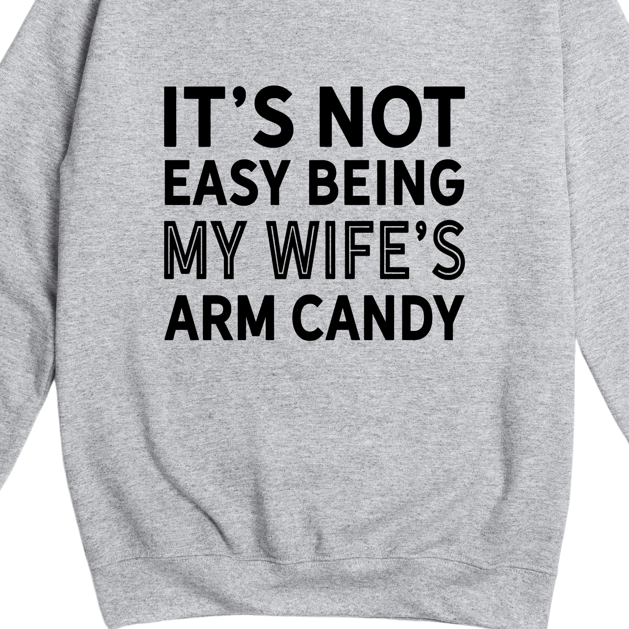 Simpli Sweatshirt It's Not Easy Being My Wife's Arm Candy Jumper