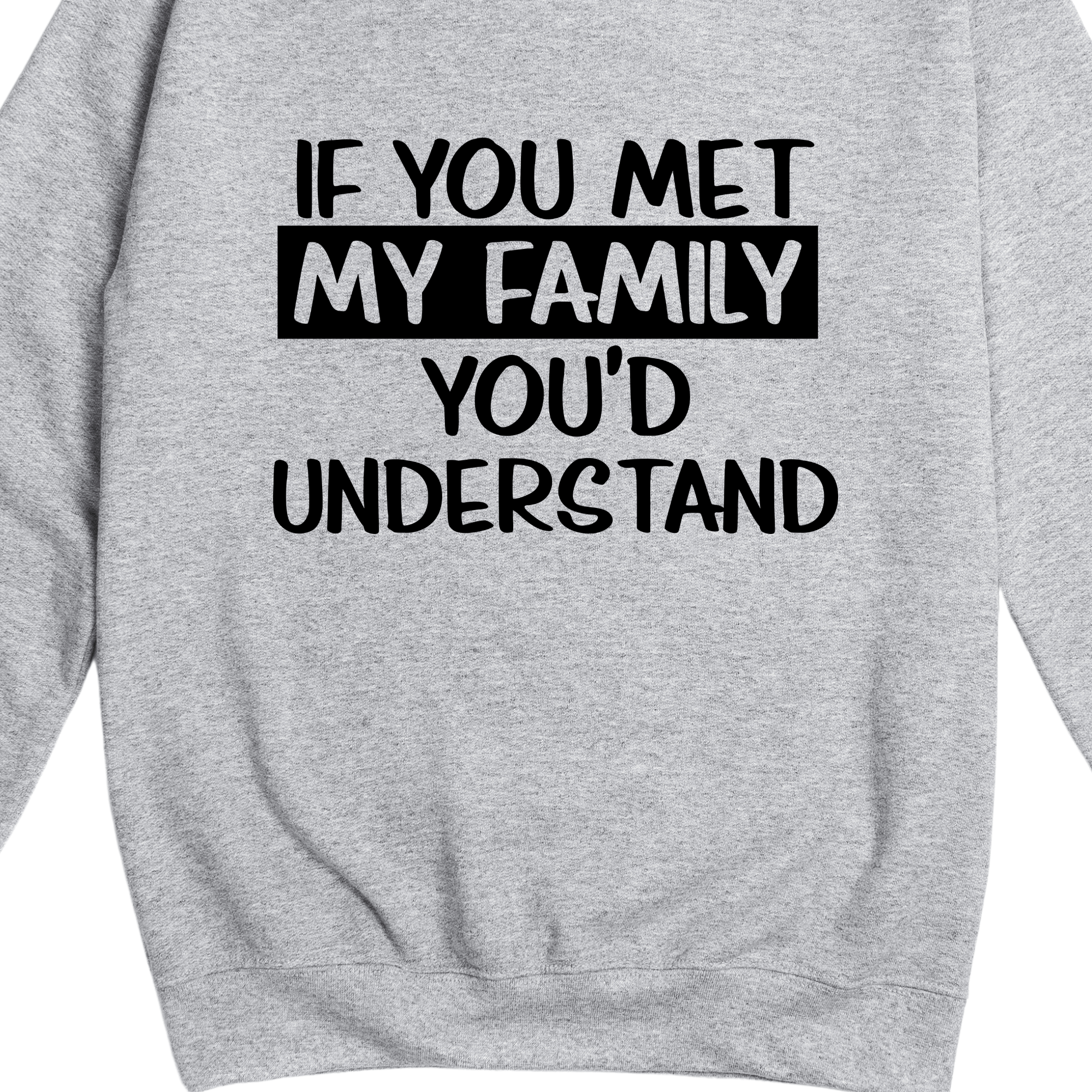 Simpli Sweatshirt S / Grey If You Met My Family You Would Understand Jumper