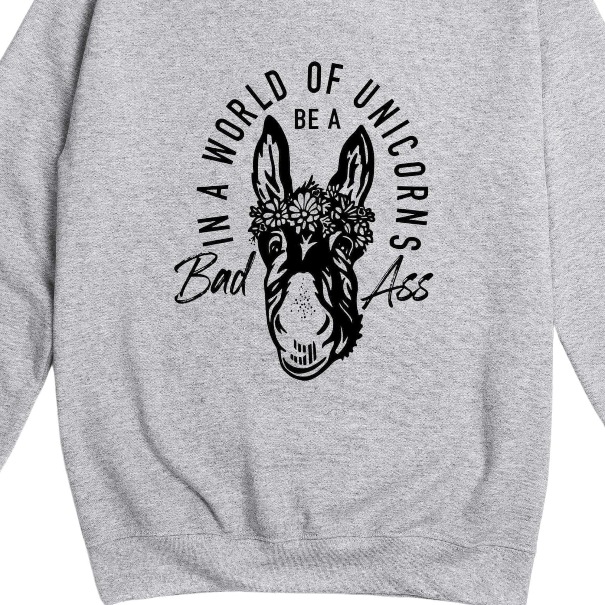Simpli Sweatshirt S / Grey In a World of Unicorns be a Bad Ass Jumper