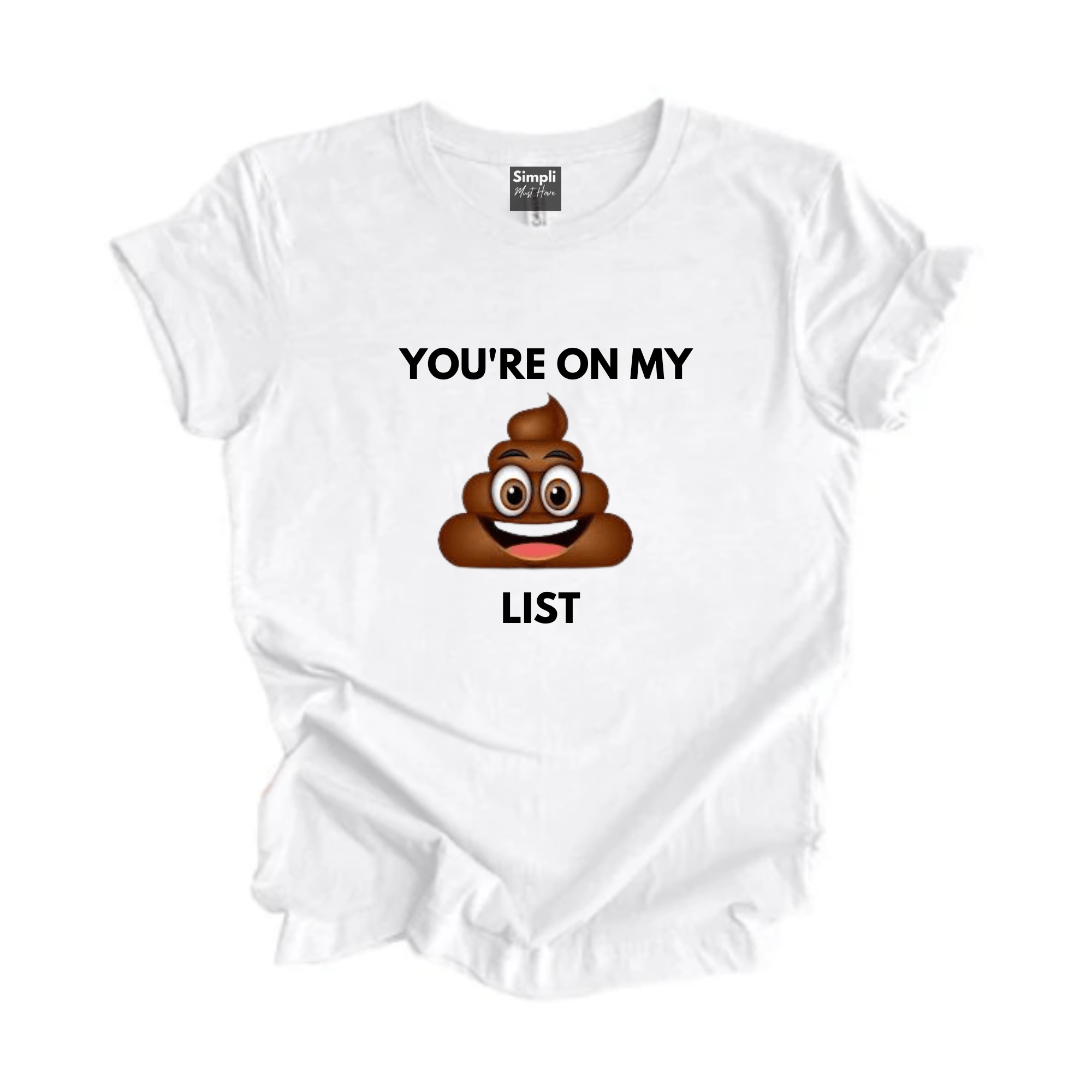 SimpliMust tshirt You're on My Sh**t List Tshirt